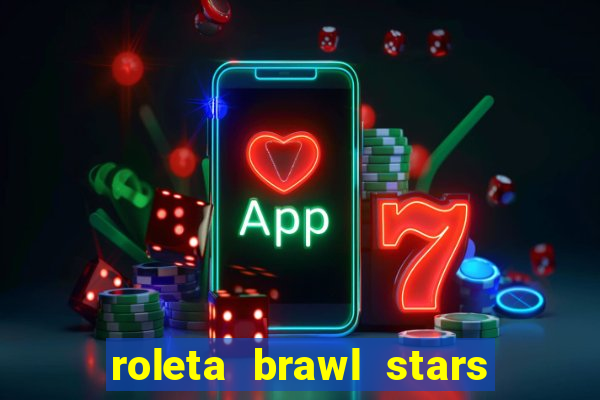 roleta brawl stars 2024 85 brawlers